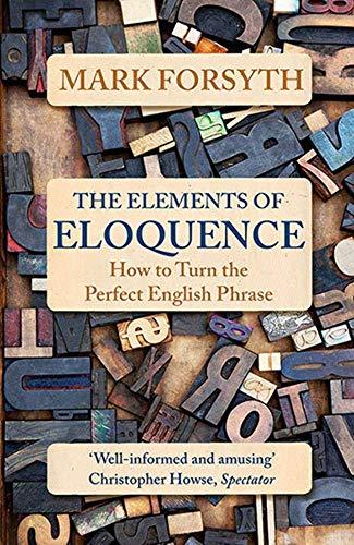 The Elements of Eloquence : How To Turn the Perfect English Phrase By:Forsyth, Mark Eur:19,50 Ден2:799
