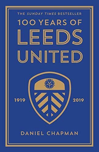 100 Years of Leeds United : 1919-2019 By:Chapman, Daniel Eur:24,37  Ден3:1499