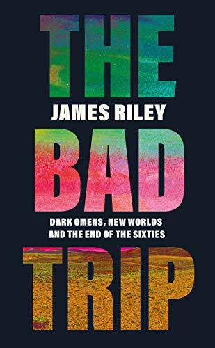 The Bad Trip : Dark Omens, New Worlds and the End of the Sixties By:Riley, James Eur:43,89 Ден2:1099