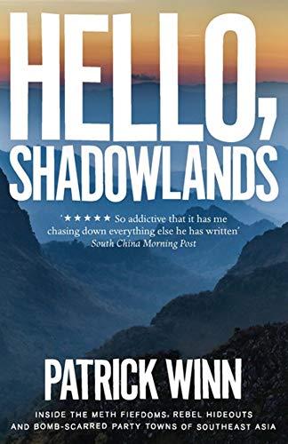 Hello, Shadowlands : Inside the Meth Fiefdoms, Rebel Hideouts and Bomb-Scarred Party Towns of Southeast Asia By:Winn, Patrick Eur:21,12 Ден2:799