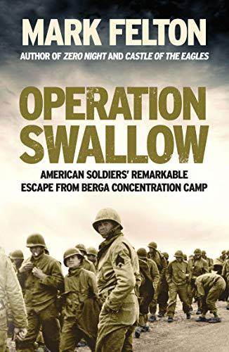 Operation Swallow : American Soldiers' Remarkable Escape From Berga Concentration Camp By:Felton, Mark Eur:40,63 Ден1:1499