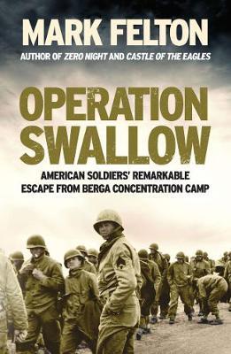 Operation Swallow- EXPORT EDITION : American Soldiers' Remarkable Escape From Berga Concentration Camp By:Felton, Mark Eur:12,99 Ден2:1099
