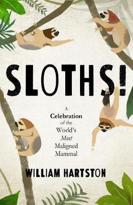 Sloths : A Celebration of the World's Most Misunderstood Mammal By:Hartston, William Eur:11.37  Ден3:699