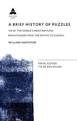 A Brief History of Puzzles : 120 of the World's Most Baffling Brainteasers from the Sphinx to Sudoku By:Hartston, William Eur:16.24 Ден1:799