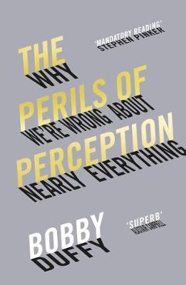 The Perils of Perception : Why We're Wrong About Nearly Everything By:Duffy, Bobby Eur:27.63 Ден1:599
