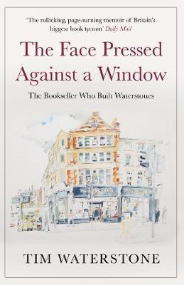 The Face Pressed Against a Window : A Memoir By:Waterstone, Tim Eur:14,62 Ден2:699