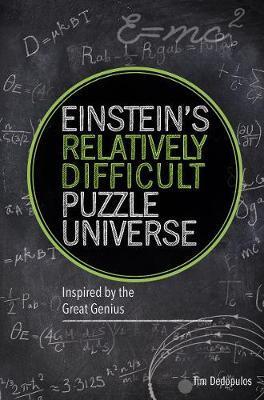 Relatively Difficult Puzzle Universe : Puzzles inspired by Albert Einstein By:Dedopulos, Tim Eur:3,24 Ден2:599