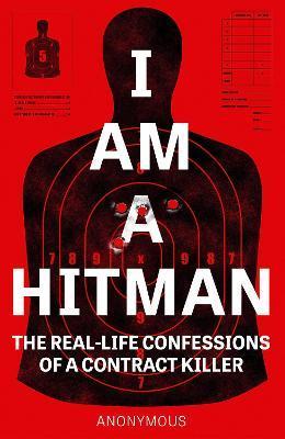 I Am A Hitman : The Real-Life Confessions of a Contract Killer By:ANONYMOUS Eur:21,12 Ден2:699