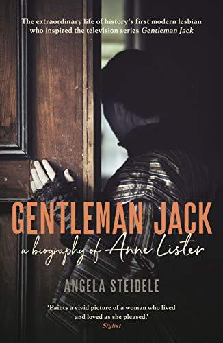 Gentleman Jack : A biography of Anne Lister, Regency Landowner, Seducer and Secret Diarist By:Steidele, Angela Eur:22.75 Ден1:699