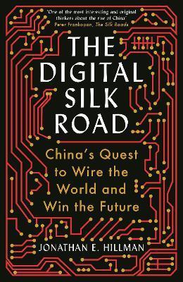 The Digital Silk Road : China's Quest to Wire the World and Win the Future By:Hillman, Jonathan E. Eur:29,25 Ден2:899