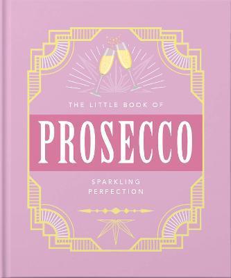 The Little Book of Prosecco : Sparkling perfection By:Hippo!, Orange Eur:11.37 Ден2:499