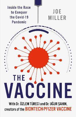 The Vaccine : Inside the Race to Conquer the COVID-19 Pandemic By:Miller, Joe Eur:21,12 Ден1:1099