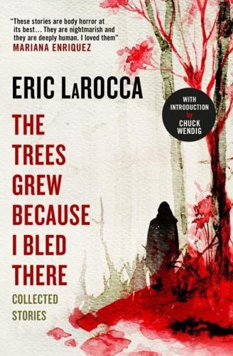 The Trees Grew Because I Bled There: Collected Stories By:LaRocca, Eric Eur:11.37 Ден2:999