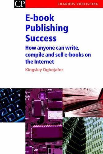 E-Book Publishing Success: How Anyone Can Write, Compile and Sell E-Books on the Internet - Chandos Information Professional Series By:Kingsley Eur:60,15 Ден1:5299