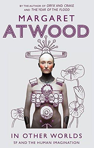 In Other Worlds : SF and the Human Imagination By:Atwood, Margaret Eur:16,24 Ден1:799