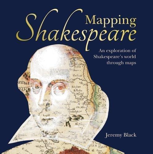 Mapping Shakespeare : An exploration of Shakespeare's worlds through maps By:Black, Jeremy Eur:11,37 Ден1:1799