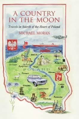A Country In The Moon : Travels In Search Of The Heart Of Poland By:Moran, Michael Eur:12,99 Ден2:799
