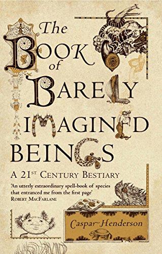 The Book of Barely Imagined Beings : A 21st-Century Bestiary By:Henderson, Caspar Eur:204,86 Ден1:799