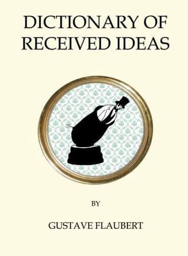 Dictionary of Received Ideas - Quirky Classics By:(editor), Greg Norminton Eur:12.99 Ден1:299