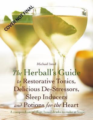 The Herball's Guide to Botanical Drinks : Using the alchemy of plants to create potions to cleanse, restore, relax and revive By:Isted, Michael Eur:27,63 Ден2:1499