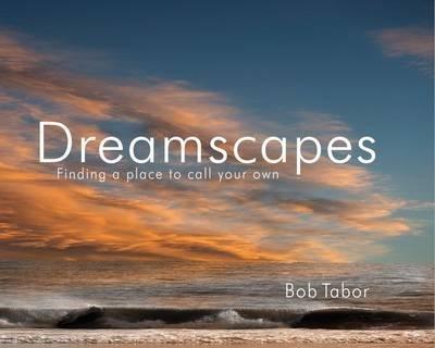 Dreamscapes: Finding a Place to Call to Call Your Own By:Tabor, Bob Eur:17,87 Ден2:2399