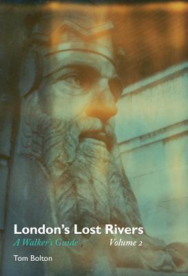 London's Lost Rivers: Volume 2 : A Walker's Guide By:Bolton, Tom Eur:14,62 Ден2:899