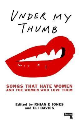 Under My Thumb: Songs that hate women and the women who love them By:Jones, Rhian Eur:26 Ден2:899