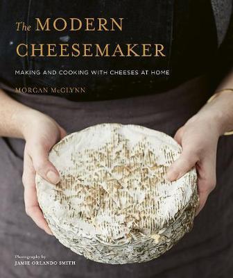 The Modern Cheesemaker : Making and cooking with cheeses at home By:McGlynn, Morgan Eur:22,75 Ден2:1799