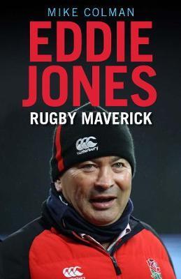 Eddie Jones : Rugby Maverick By:Colman, Mike Eur:11.37 Ден2:699