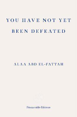 You Have Not Yet Been Defeated : Selected Writings 2011-2021 By:el-Fattah, Alaa Abd Eur:12.99 Ден2:899