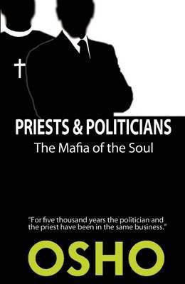 Priests and Politicians : The Mafia of the Soul By:Osho Eur:26 Ден2:799