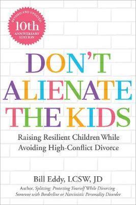 Don't Alienate the Kids! : Raising Resilient Children While Avoiding High-Conflict Divorce By:Eddy, Bill Eur:34.13 Ден1:899