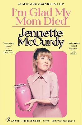 I'm Glad My Mom Died By:McCurdy, Jennette Eur:12.99 Ден2:1399