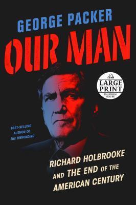 Our Man : Richard Holbrooke and the End of the American Century By:Packer, George Eur:16.24 Ден1:1799