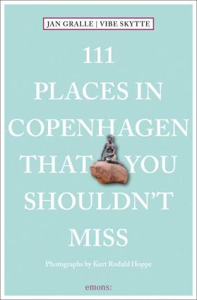 111 Places in Copenhagen That You Shouldn't Miss By:Gralle, Jan Eur:12,99 Ден2:899