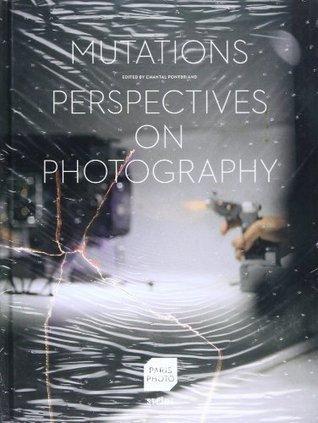 Mutations: Perspectives on Photography By:Pontbriand, Chantal Eur:69,90 Ден2:1599