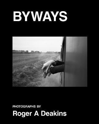 BYWAYS. Photographs by Roger A Deakins By:Deakins, Roger Eur:42,26 Ден1:3199