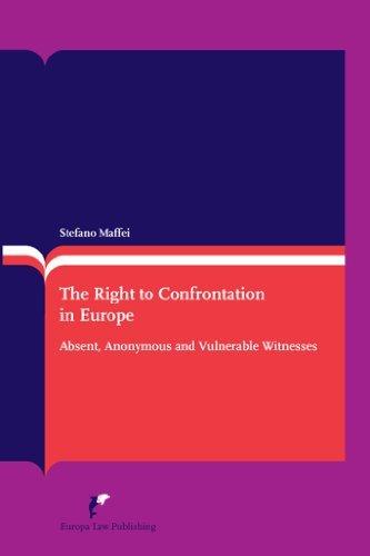 The Right to Confrontation in Europe : Absent, Anonymous and Vulnerable Witnesses By:Maffei, Stefano Eur:39.01 Ден1:4099