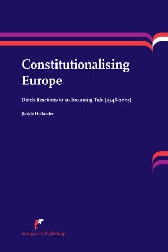 Constitutionalising Europe : Dutch Reactions to an Incoming Tide (1948-2005) By:Hollander, J. Eur:60.15  Ден3:3699