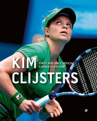 Kim Clijsters: First and Only Official Career Overview By:Dewulf, Filip Eur:14,62 Ден1:1499