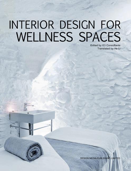 Interior Design for Wellness Spaces By:Consultants, ICI Eur:19,50 Ден2:2799