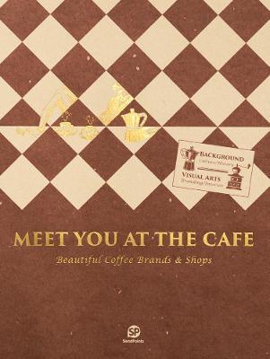 Meet You At The Cafe : Beautiful Coffee Brands & Shops By:Sendpoints Publishing Co., Ltd. Eur:16.24 Ден2:2599