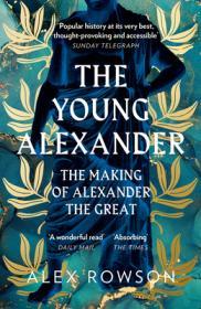 The Young Alexander: the Making of Alexander the Great By:Rowson, Alex Eur:21,12 Ден2:799