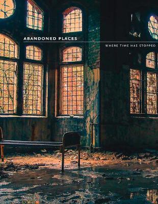 Abandoned Places : Where Time Has Stopped By:Happer, Richard Eur:29,25 Ден1:899