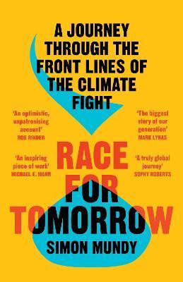 Race for Tomorrow : A Journey Through the Front Lines of the Climate Fight By:Mundy, Simon Eur:11,37  Ден3:699