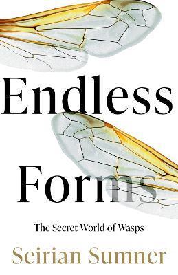 Endless Forms : The Secret World of Wasps By:Sumner, Seirian Eur:24,37  Ден3:1499