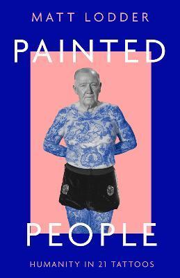 Painted People : Humanity in 21 Tattoos By:Lodder, Matt Eur:50,39 Ден2:1099