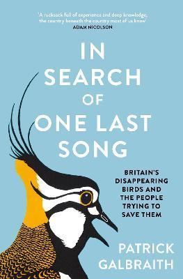 In Search of One Last Song : Britain'S Disappearing Birds and the People Trying to Save Them By:Galbraith, Patrick Eur:32,50 Ден2:1399