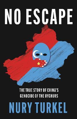 No Escape : The True Story of China's Genocide of the Uyghurs By:Turkel, Nury Eur:11,37 Ден2:1099