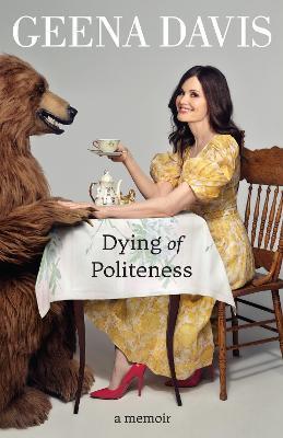 Dying of Politeness : A Memoir By:Davis, Geena Eur:16,24 Ден1:1099